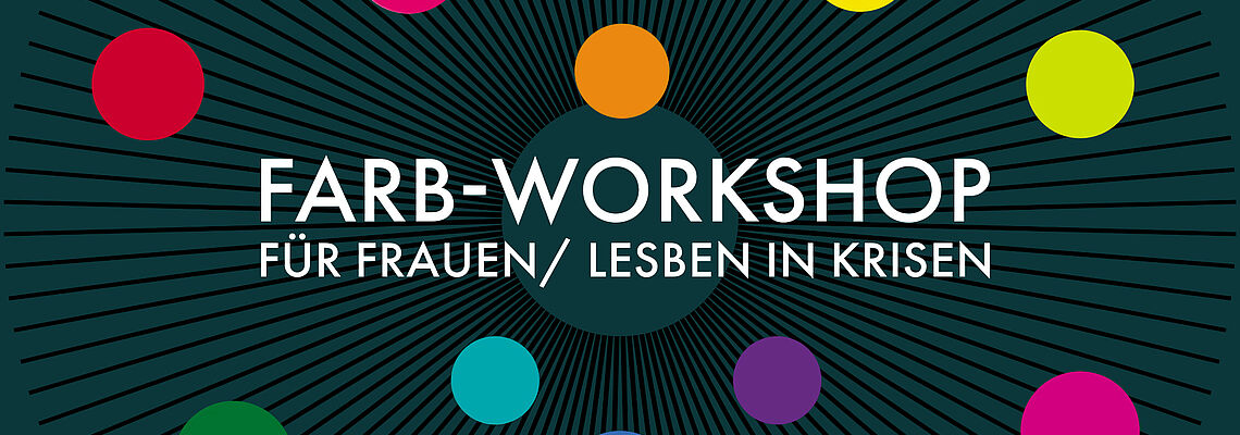 Eine bunte Grafik mit vielen bunten Kreisen in der Mitte steht: Farb-Workshops für Frauen/ Lesben in Krisen 