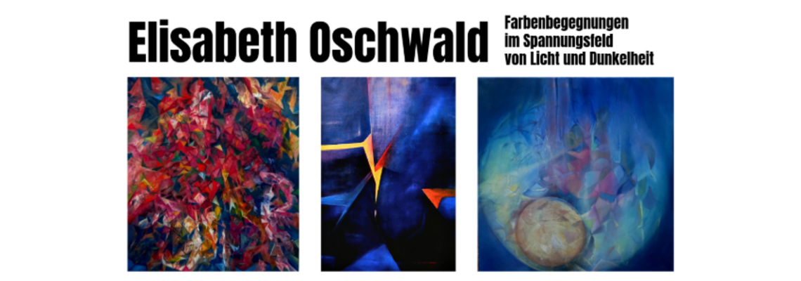 Eine weiße Grafik mit drei abstrakten Bildern von Elisabeth Oschwald. Oben steht Elisabeth Oschwald und daneben: Farbenbegegnungen in Sapnnungsfeld von Licht und Dunkelheito