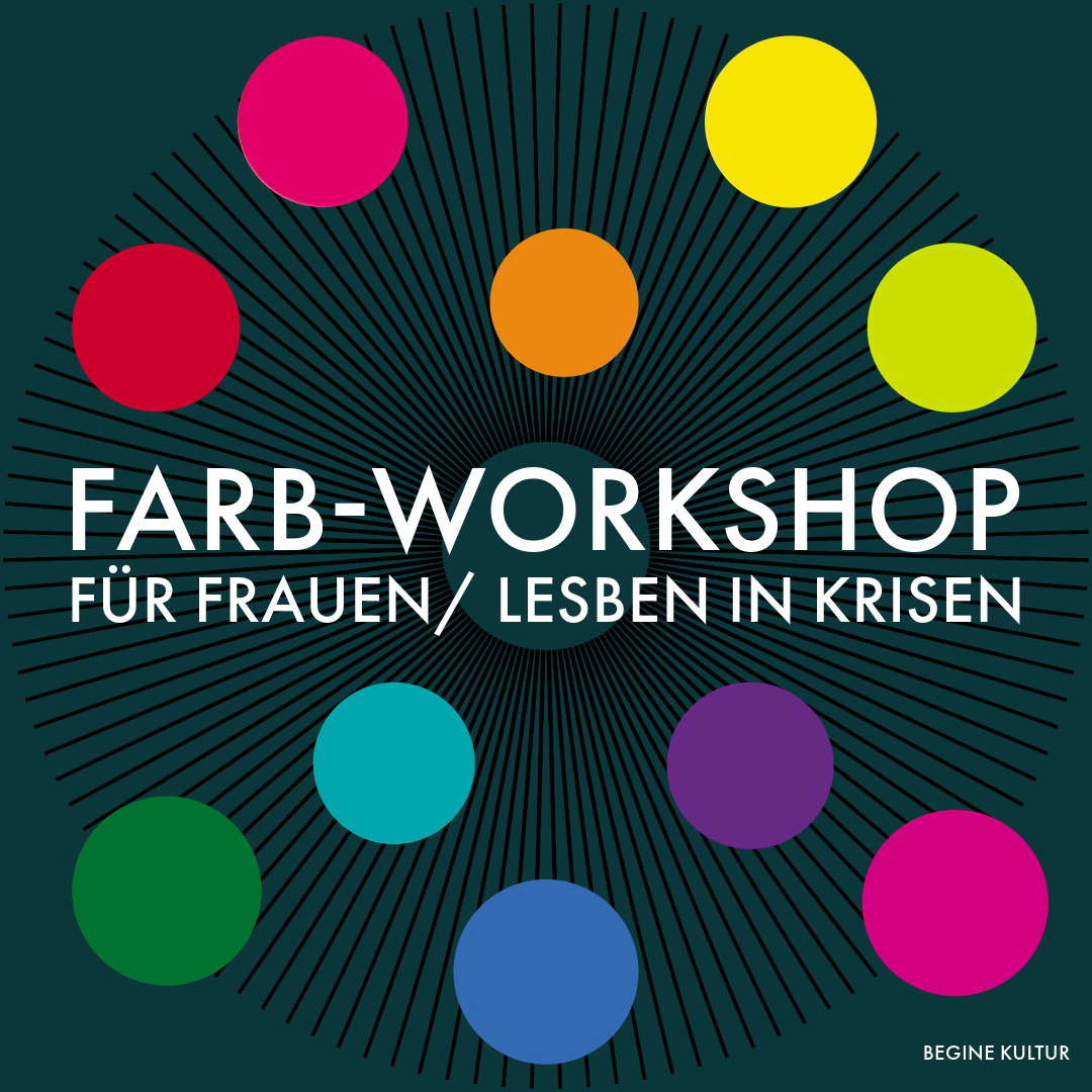 Eine bunte Grafik mit vielem bunten Kreisen. In der Mite steht: Farb-Workshops für Frauen/ Lesben in Krisen. Schwaerze strahlen aud der Mitte des Bildes.